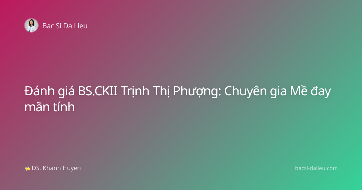 Đánh giá BS.CKII Trịnh Thị Phượng: Chuyên gia Mề đay mãn tính